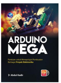 ARDUINO MEGA ; Panduan untuk mempelajari pembuatan berbagai proyek elektronika