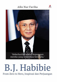 B. J. Habibie : from zero to hero, inspirasi dan perjuangan