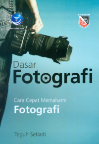 Dasar Fotografi; Cara Cepat Memahami Fotografi