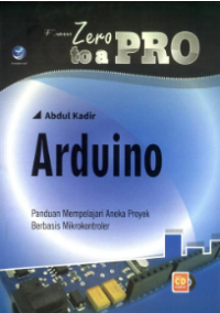 From Zero to a PRO: ARDUINO Panduan Memperoleh Aneka Proyek Berbasis Mikrokontroler