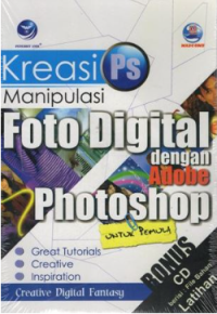 Kreasi Manipulasi PS; Foto Digital dengan Adobe Photoshop untuk pemula