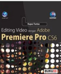 Kupas Tuntas Editing Video dengan Adobe Premiere Pro CS6