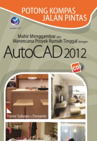 Mahir Menggambar dan Merencana Proyek Rumah Tinggal dengan AutoCAD 2012; Potong Kompas Jalan Pintas