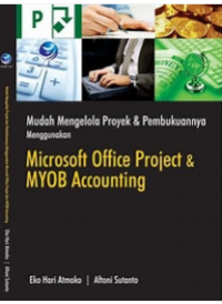 Mudah Mengelola Proyek &  Pembukuannya Menggunakan ; Microsoft Office Project & MYOB Accounting