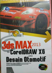 Panduan Aplikasi & Solusi 3ds MAX 2013 dan CorelDRAW X6 untuk Desain Otomotif