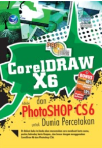 Panduan Aplikatif & Solusi CorelDRAW X6 dan Adobe PhotoSHOP CS6 untuk dunia percetakan