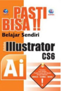 Pasti Bisa!! Belajar Sendiri Adobe Illustrator CS6