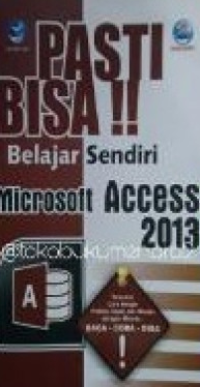 Pasti Bisa Belajar Sendiri Microsoft Access 2013