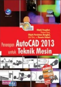 Penerapan AUTOCAD 2013 untuk Teknik Mesin: Objek Pengikat, Penerus Daya, Objek Peralatan Bengkel, Alat Ukur, dan Desain Gokart