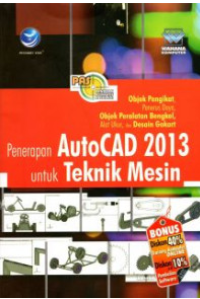 Penerapan AutoCAD 2013 untuk Teknik Mesin; Objek Pengikat, Penerus Daya, Objek Peralatan Bengkel, Alat Ukur, dan Desain Gokari