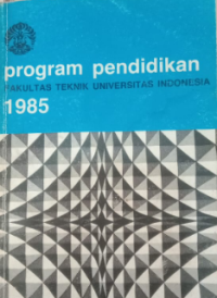 PROGRAM PENDIDIKAN FAKULTAS TEKNIK UNIVERSITAS INDONESIA 1985