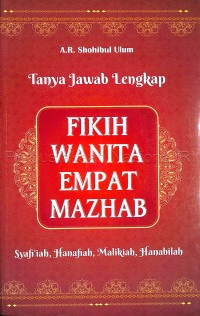 Tanya jawab wanita lengkap fikih wanita empat mazhab : Syafi'iah, Hanafiah, Malikiah, Hanabilah